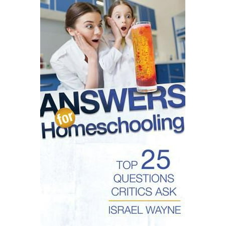 Answers for Homeschooling : Top 25 Questions Critics