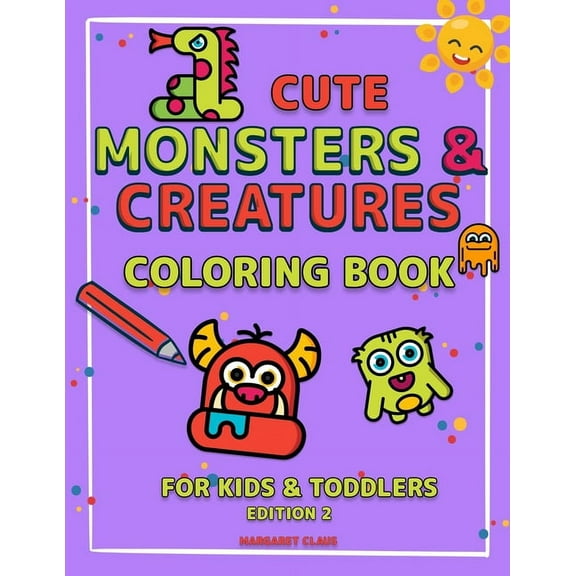 Cute Monsters and Creatures - Edition 2: Coloring Book for Kids Ages 2-4 4-8 Coloring Book for Kids and Toddlers Creatures Coloring Book (Paperback)