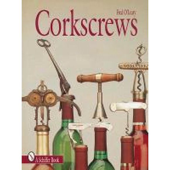 Corkscrews: 1000 Patented Ways to Open a Bottle (Schiffer books for collectors)
