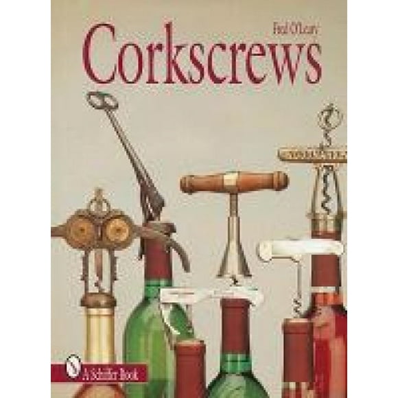 Corkscrews: 1000 Patented Ways to Open a Bottle (Schiffer books for collectors)