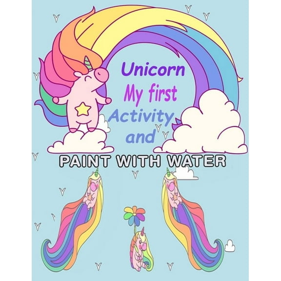 Unicorn My First Activity And Paint With Water: for Girls Activity Book for Kids Ages 4-12, A Fun ( activity books & coloring for kids ), (Paperback)