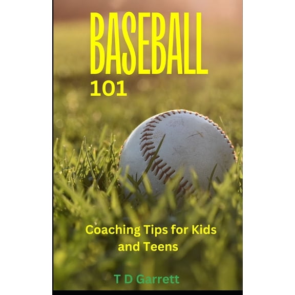 Baseball 101: Coaching Tips for Kids and Teens, (Paperback)