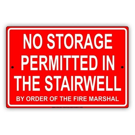 Order Metal - No Storage Permitted In The Stairwell By The Order Of The Fire Marshall Safety Alert Caution Warning Notice Aluminum Metal Sign 8