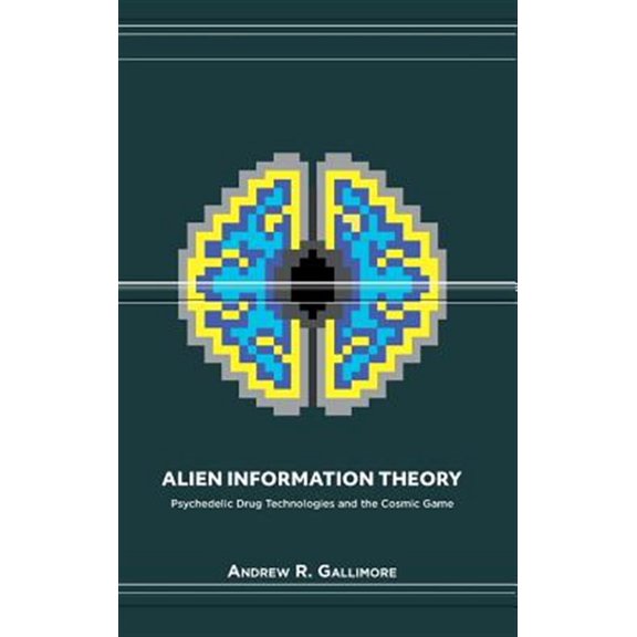 Pre-Owned Alien Information Theory: Psychedelic Drug Technologies and the Cosmic Game, 9781527234765, 1527234762, Hardcover,