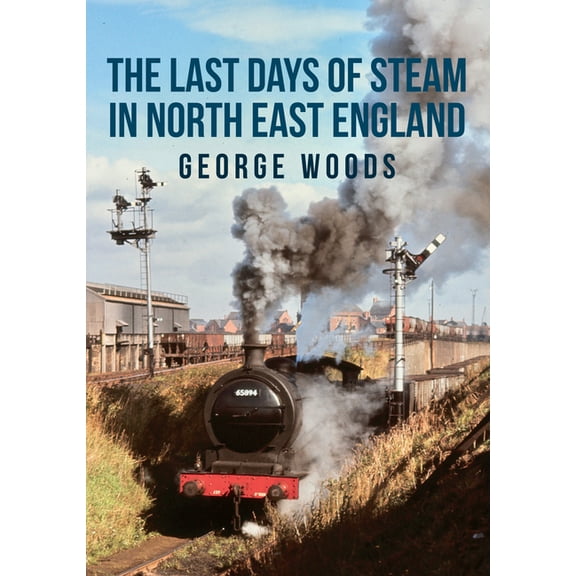 The Last Days of Steam in North East England (Paperback)