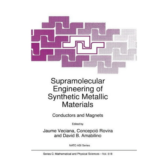 NATO Science Series C: Supramolecular Engineering of Synthetic Metallic Materials: Conductors and Magnets, Book 518, (Hardcover)