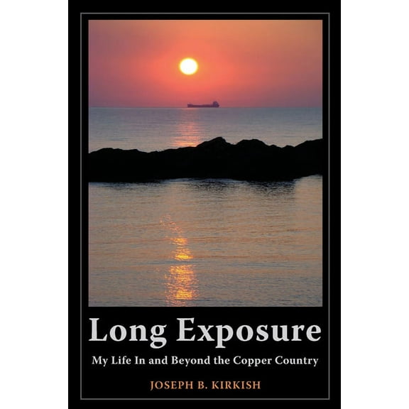 Long Exposure: My Life In and Beyond the Copper Country, (Paperback)