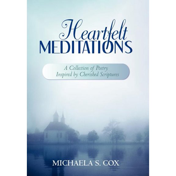 Heartfelt Meditations : A Collection of Poetry Inspired by Cherished Scriptures