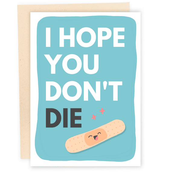 Funny Get Well Soon Card – “I Hope You Don’t Die” with Cute Band-Aid Design – Blank Inside, Envelope Included – Perfect Gift for Friends and Family