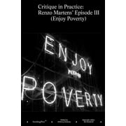 Critique in Practice : Renzo Martens' Episode III (Enjoy Poverty) (Paperback)