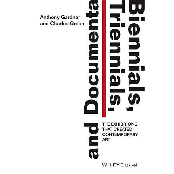 Biennials, Triennials, and Documenta: The Exhibitions That Created Contemporary Art, (Paperback)