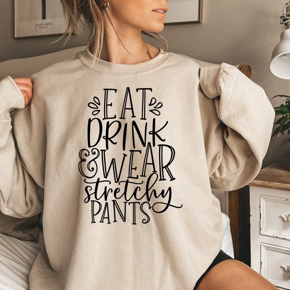 Eat Drink Wear Stretchy Pants Thanksgiving Sweatshirt, Cute Thanksgiving Shirt, Fall Clothing, Thankful Family Shirts