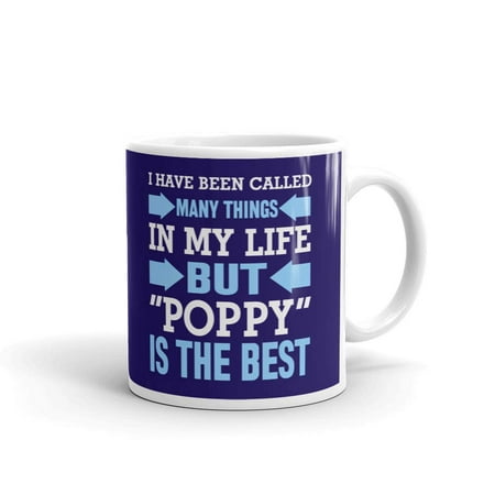 I Have Been Called Many Things in my Life But Poppy is the Best Coffee Tea Ceramic Mug Office Work Cup Gift 11