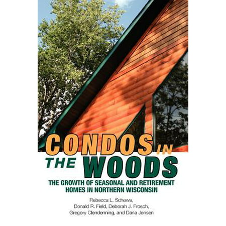 Condos in the Woods : The Growth of Seasonal and Retirement Homes in Northern