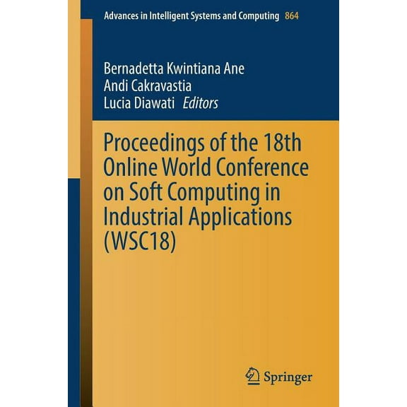 Advances in Intelligent Systems and Comp Proceedings of the 18th Online World Conference on Soft Computing in Industrial Applications (Wsc18), Book 864, (Paperback)