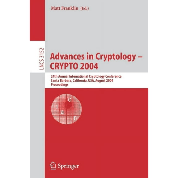 Lecture Notes in Computer Science Advances in Cryptology - Crypto 2004: 24th Annual International Cryptology Conference, Santa Barbara, California, Usa, A, Book 3152, (Paperback)