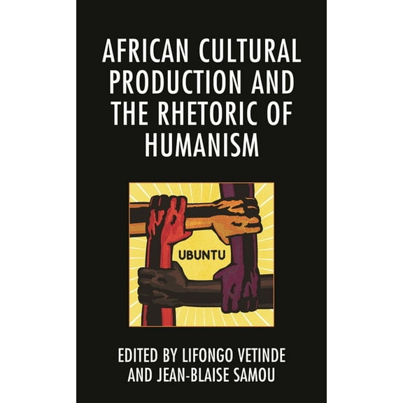 African Cultural Production and the Rhetoric of Humanism, (Paperback)