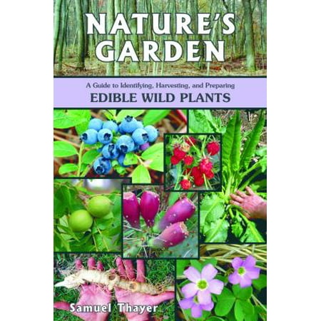 Nature's Garden: A Guide to Identifying, Harvesting, and Preparing Edible Wild Plants