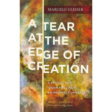 A Tear at the Edge of Creation: A Radical New Vision for Life in an Imperfect Universe
