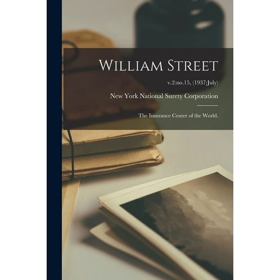 William Street; the Insurance Center of the World.; v.2: no.15, (1937: July), (Paperback)
