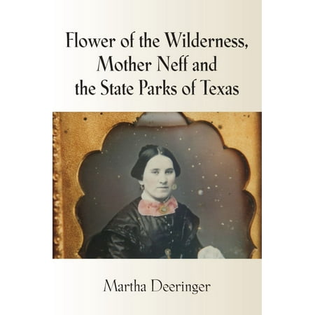 Flower of the Wilderness, Mother Neff and the State Parks of Texas -