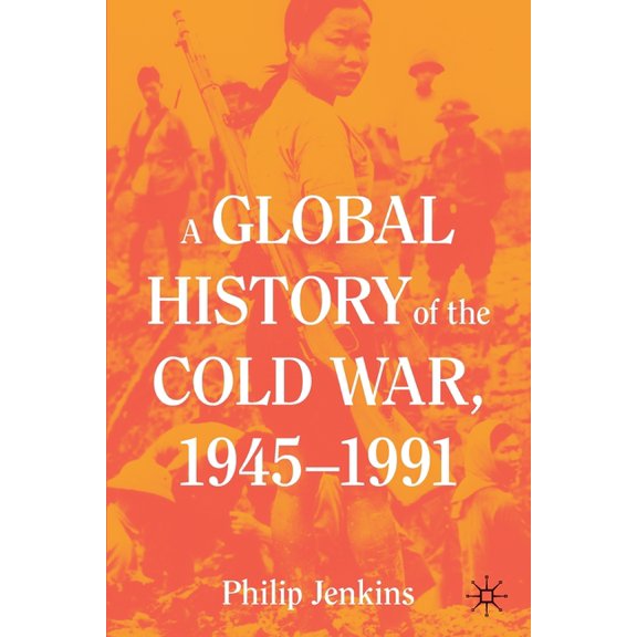 A Global History of the Cold War, 1945-1991, (Paperback)