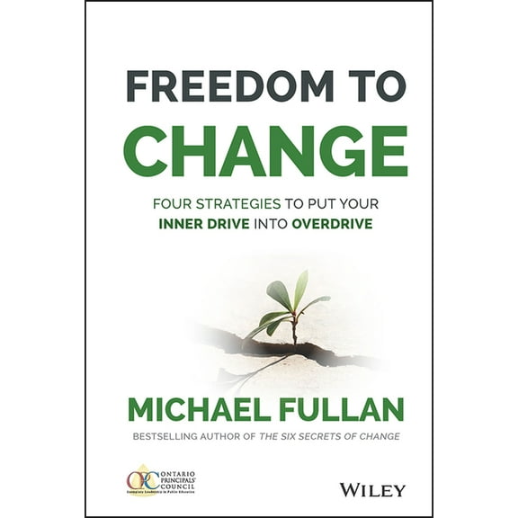 Freedom to Change: Four Strategies to Put Your Inner Drive Into Overdrive (Hardcover)