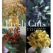 Fresh Cuts: Arrangements with Flowers, Leaves, Buds & Branches [Hardcover - Used]