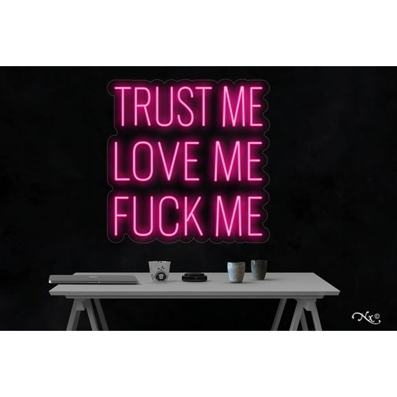 Trust Me Love Me Fk Me-LED Neon Sign Made in USA