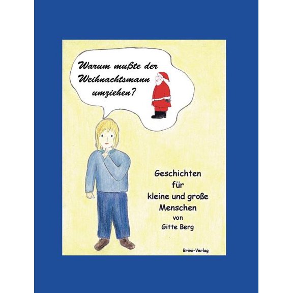 Warum musste der Weihnachtsmann umziehen?: Geschichten fÃ¼r kleine und groÃe Menschen, (Paperback)