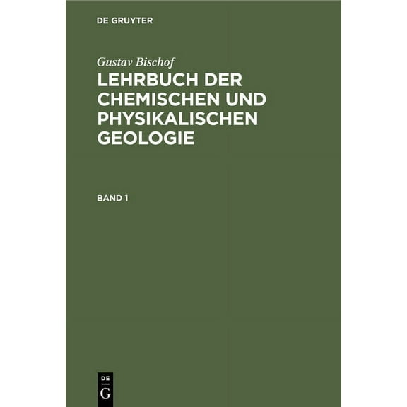 Gustav Bischof: Lehrbuch Der Chemischen Und Physikalischen Geologie. Band 1, (Hardcover)