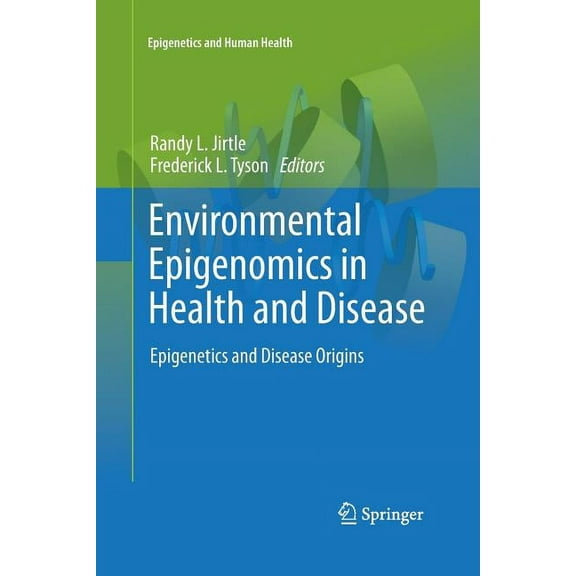 Epigenetics and Human Health Environmental Epigenomics in Health and Disease: Epigenetics and Disease Origins, (Paperback)