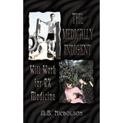 The Medically Indigent : Will Work for RX Medicine (Paperback)