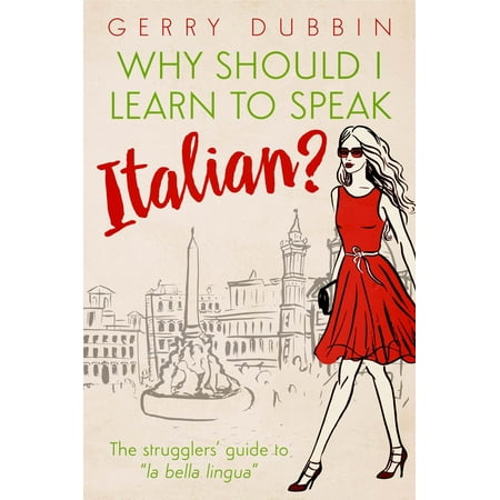Why Should I Learn to Speak Italian? - eBook (Best Way To Learn To Speak Italian)