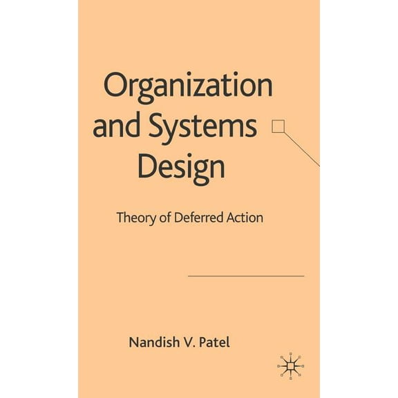Organization and Systems Design: Theory of Deferred Action, (Hardcover)
