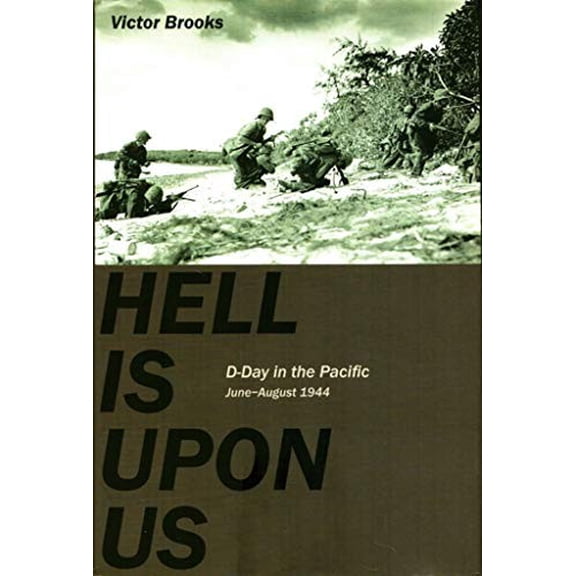 Pre-Owned Hell Is Upon Us: D-Day in the Pacific June-August 1944 (Hardcover) by Victor Brooks