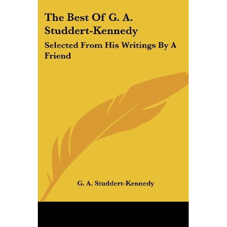 The Best of G. A. Studdert-Kennedy : Selected from His Writings by a