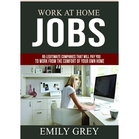Work at Home Jobs: 95 Legitimate Companies That Will Pay You to Work From the Comfort of Your Own Home - (Best Work From Home Jobs)