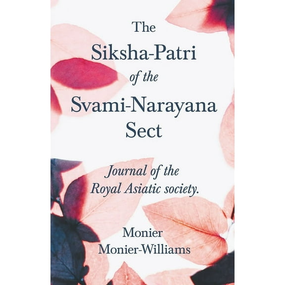 The Siksha-Patri of the Svami-Narayana Sect: Journal of the Royal Asiatic Society, (Paperback)