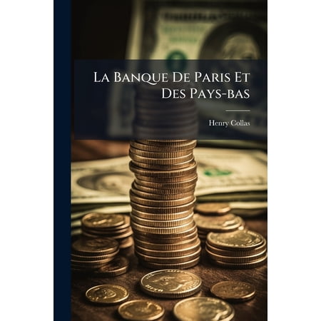 La Banque de Paris Et Des Pays-Bas: Et Les Emissions D Emprunts Publics Et Prives... Paperback
