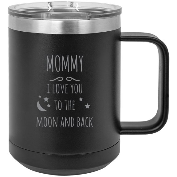 Mommy - I love you to the Moon and Back Stainless Steel Vacuum Insulated 15 Oz Engraved Travel Coffee Mug with Slider Lid, Black