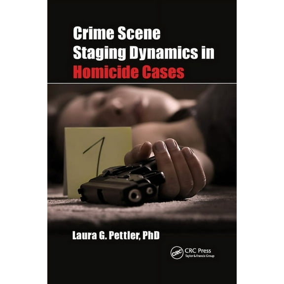Crime Scene Staging Dynamics in Homicide Cases, (Paperback)