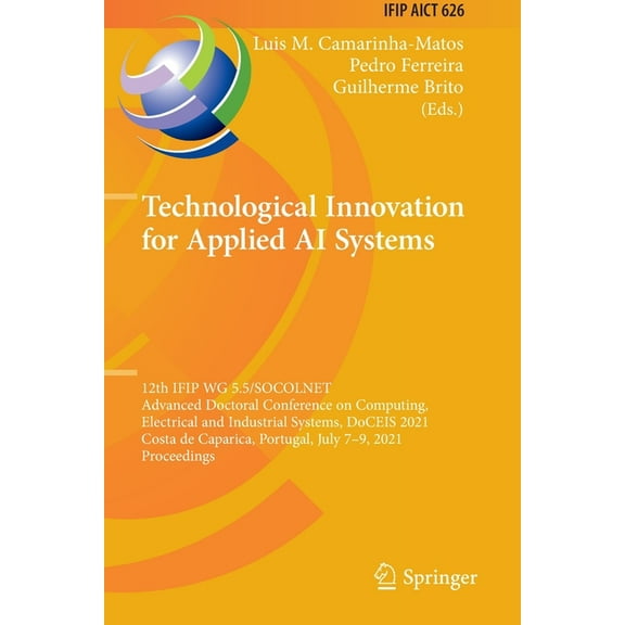 IFIP Advances in Information and Communi Technological Innovation for Applied AI Systems: 12th Ifip Wg 5.5/Socolnet Advanced Doctoral Conference on Computing, El, Book 626, (Paperback)