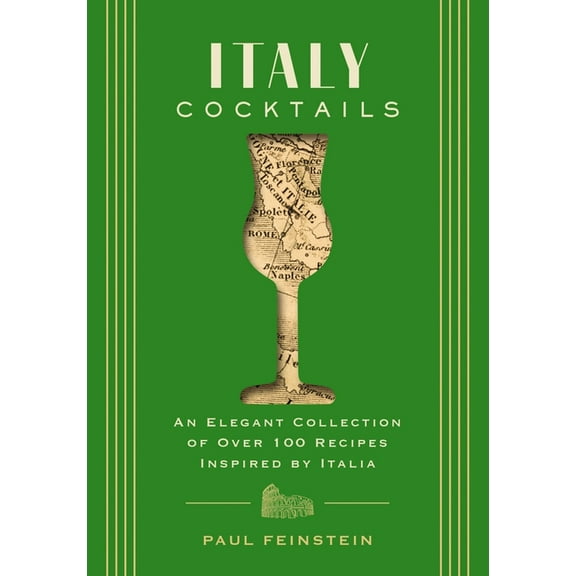 City Cocktails Italy Cocktails: An Elegant Collection of Over 100 Recipes Inspired by Italia, (Hardcover)