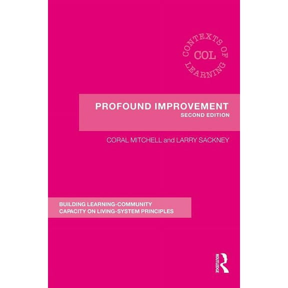 Contexts of Learning Profound Improvement: Building Capacity for a Learning Community, (Paperback)