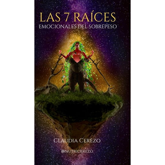 Las 7 RaÃÂces Emocionales del Sobrepeso: Nutrición Emoción y Consciencia, (Hardcover)