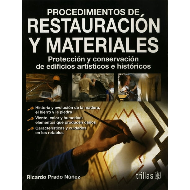 PROCEDIMIENTOS DE RESTAURACION Y MATERIALES; PROTECCION Y CONSERVACION DE EDIFIC TRILLAS RICARDO PRADO NUEZ
