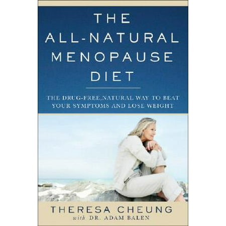 The All-Natural Menopause Diet : The Drug-Free Natural Way to Beat Your Symptoms and Lose