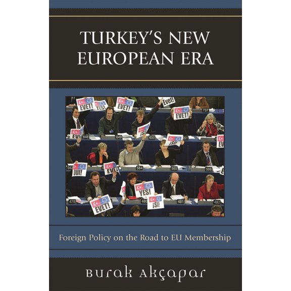 Turkey's New European Era: Foreign Policy on the Road to EU Membership, (Paperback)