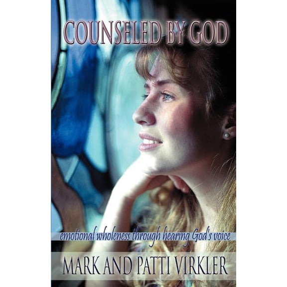 Counseled by God: Emotional wholeness through hearing God's voice, (Paperback)